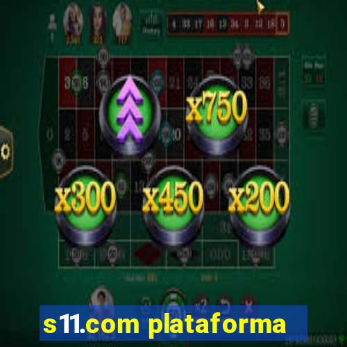 s11.com plataforma